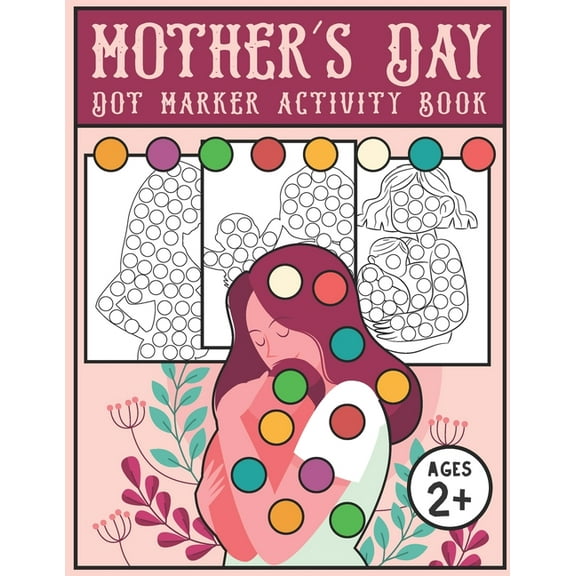 Mother's day dot marker and activity book: with Easy Guided big dots - For Kids, toddlers age 2 and up on preschool or K, (Paperback)