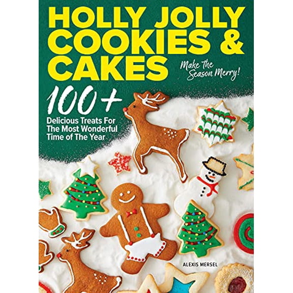 Pre-Owned Holly Jolly Cookies & Cakes: 100  Delicious Treats for the Most Wonderful Time of the Year (Hardcover) 1951274903 9781951274900