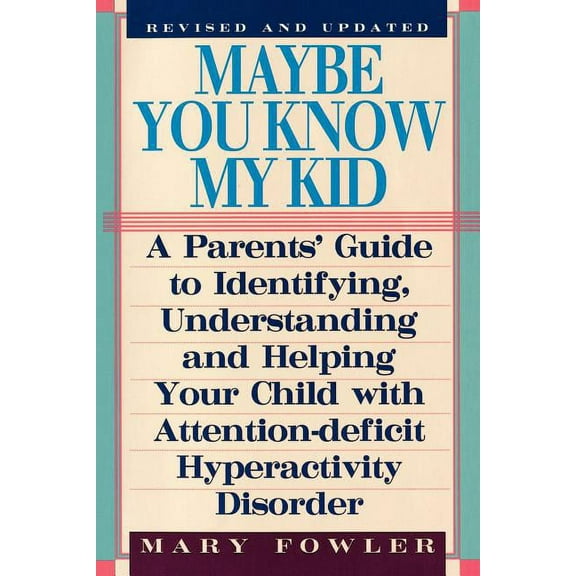 Maybe You Know My Kid 3rd Edition: A Parent's Guide to Identifying, Understanding, and Helping Your Child With Att entio, (Paperback)
