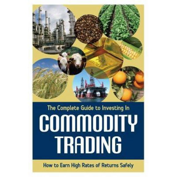 Pre-Owned The Complete Guide to Investing in Commodity Trading and Futures: How to Earn High Rates of Returns (Paperback) by Mary P Holihan