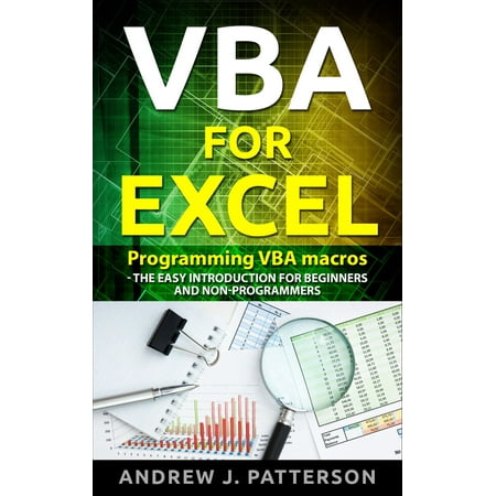 VBA for Excel: Programming VBA Macros - The Easy Introduction for Beginners and Non-Programmers -