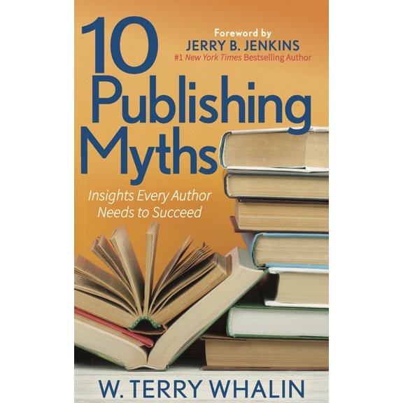 10 Publishing Myths: Insights Every Author Needs to Succeed, (Paperback)