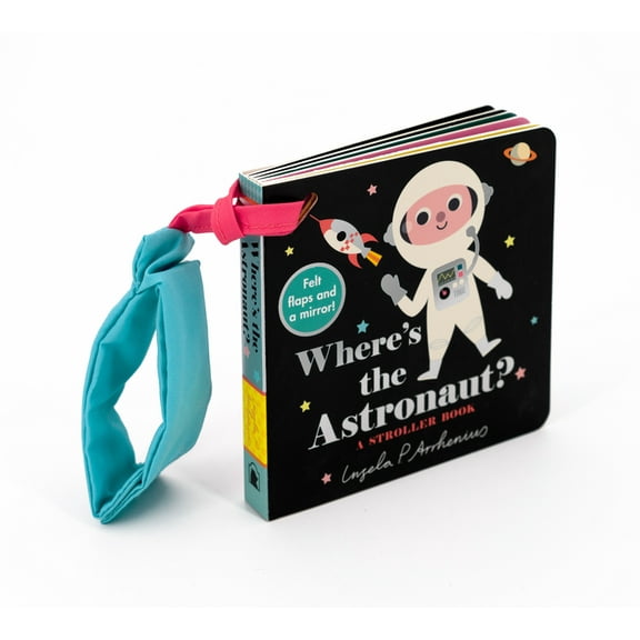 Where's the Where's the Astronaut?: A Stroller Book: (An Interactive, Sensory Lift-The-Flap Book with Felt Flaps and a Mirror for Ba, (Board Book)