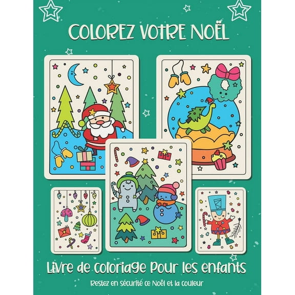 Colorez votre Noël. Livre de coloriage pour les enfants: Cadeau de Noël pour enfants ou cadeau pour les tout-petits et les enfants. Amusez-vous à colorier le père Noël, ornement, traîneau, étoiles, an