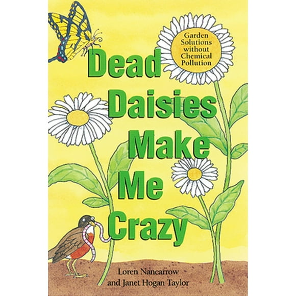 Pre-Owned Dead Daisies Make Me Crazy: Garden Solutions Without Chemical Pollution (Paperback 9781580081566) by Loren Nancarrow, Janet Hogan Taylor