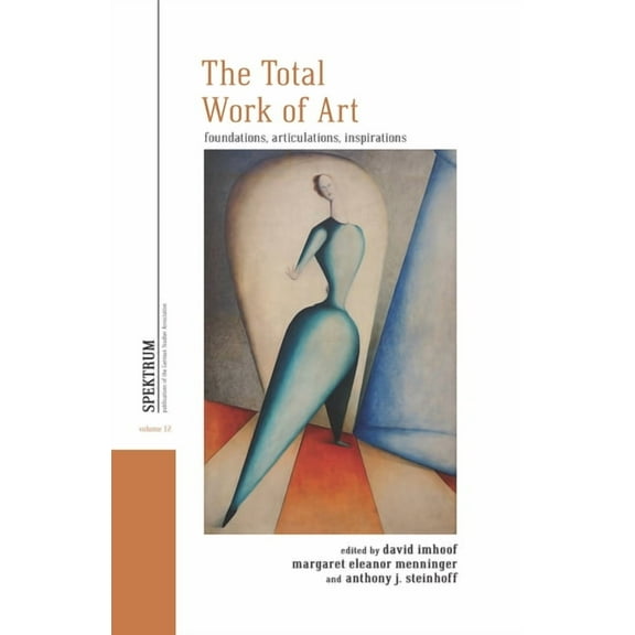 Spektrum: Publications of the German Stu The Total Work of Art: Foundations, Articulations, Inspirations, Book 12, (Paperback)