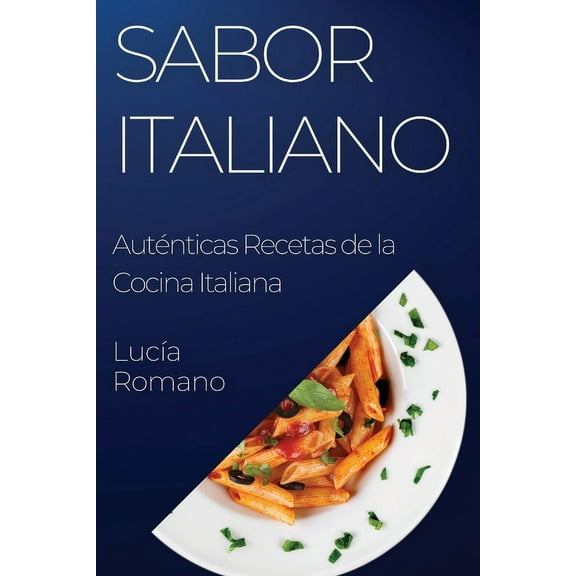 Sabor Italiano: Auténticas Recetas de la Cocina Italiana, (Paperback)