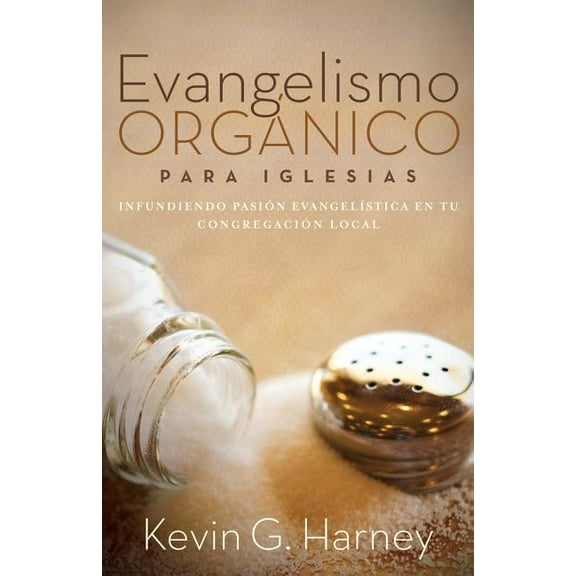 Evangelismo Orgánico para Iglesias: Infundiendo Pasión EvangelÃÂstica en tu Congregación Local, (Paperback)