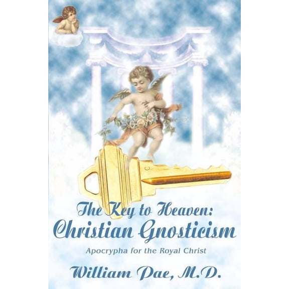 The Key to Heaven: Christian Gnosticism, (Paperback)