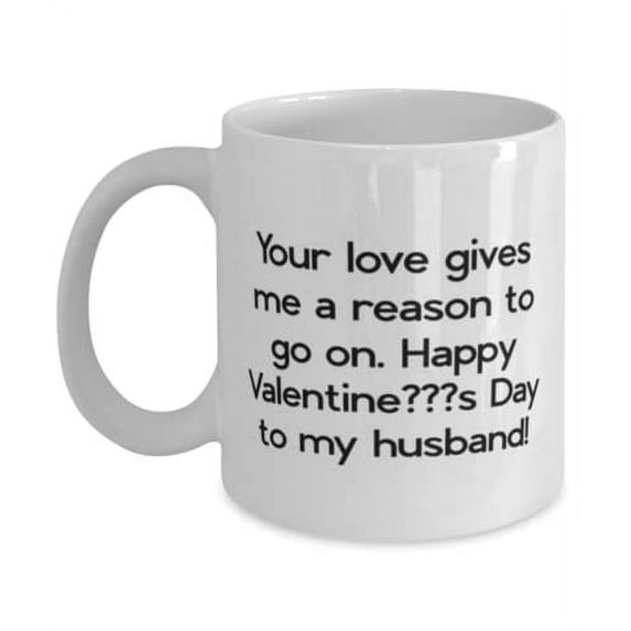 Epic Husband, Your love gives me a reason to go on. Happy ValentineÄôs Day to my!, New 11oz Mug For Husband From Wife