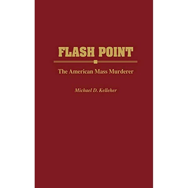 Flash Point: The American Mass Murderer (Contributions in Political Science)