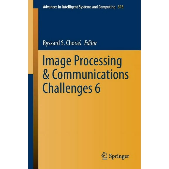 Advances in Intelligent Systems and Comp Image Processing & Communications Challenges 6, Book 313, (Paperback)