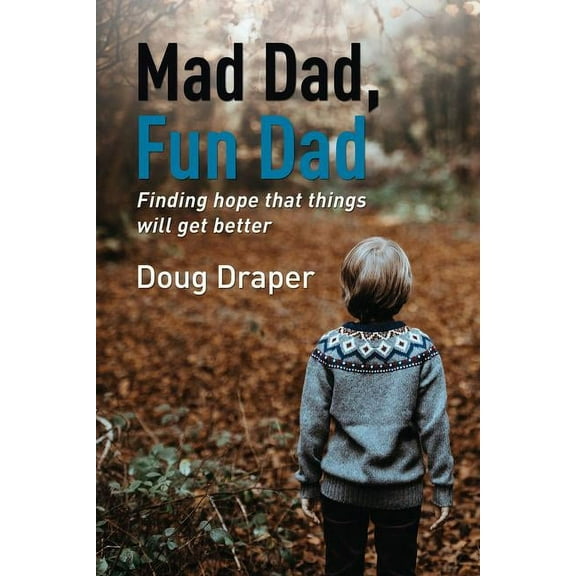 Mad Dad, Fun Dad: Finding Hope That Things Will Get Better, (Paperback)