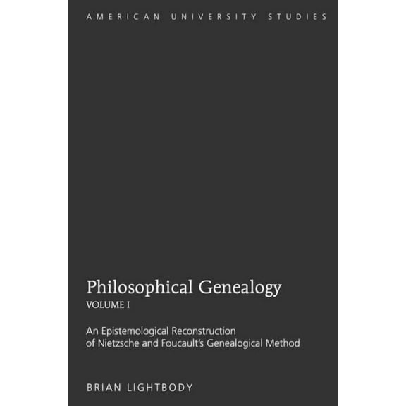 American University Studies Philosophical Genealogy- Volume I: An Epistemological Reconstruction of Nietzsche and Foucault's Genealogical Method, Book 208, (Hardcover)