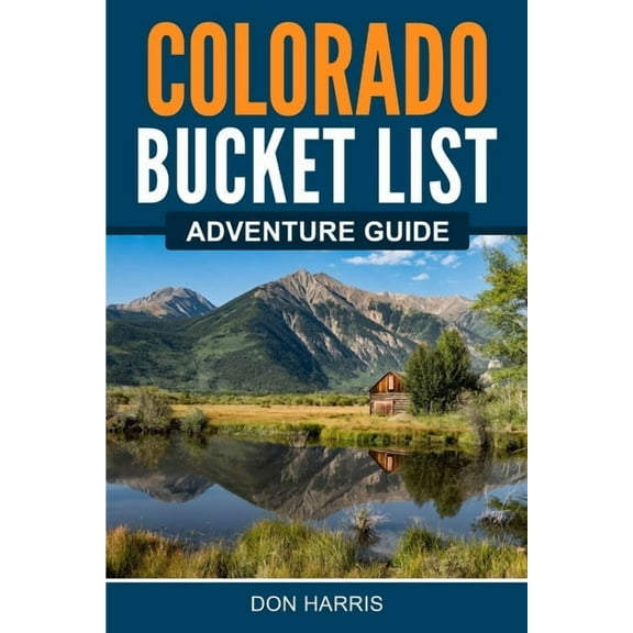 Colorado Bucket List Adventure Guide, (Paperback)
