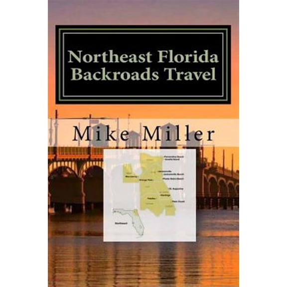 Pre-Owned Northeast Florida Backroads Travel: Day Trips Off The Beaten Path (Paperback) 1542696518 9781542696517