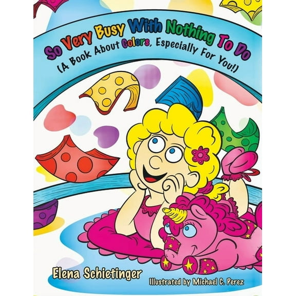 So Very Busy With Nothing To Do: (A Book About Colors, Especially For You!), (Paperback)