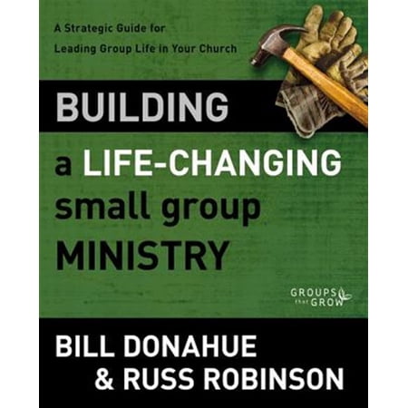 Pre-Owned Building a Life-Changing Small Group Ministry: A Strategic Guide for Leading Group Life in Your Church (Paperback) 0310331269 9780310331261