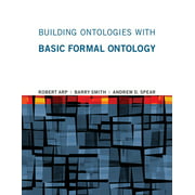 Building Ontologies with Basic Formal Ontology, Used [Paperback]