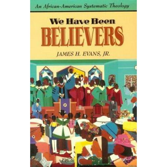 Pre-Owned We Have Been Believers: An African-American Systematic Theology (Paperback) 0800626729 9780800626723