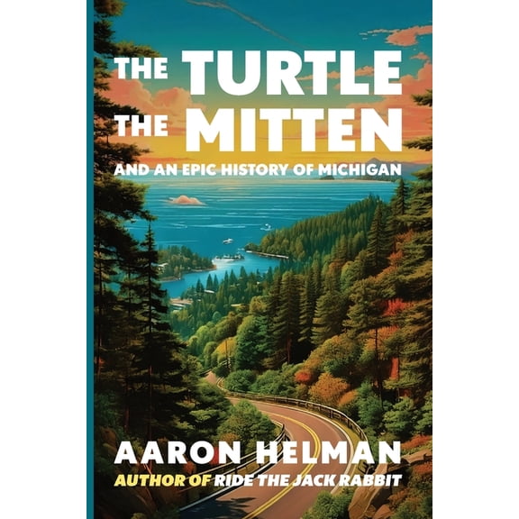 The Turtle, The Mitten, and An Epic History of Michigan, (Paperback)