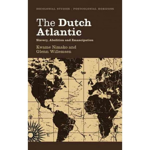 The Dutch Atlantic: Slavery, Abolition and Emancipation (Hardcover)