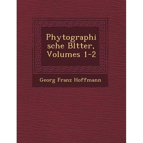 Phytographische Bl Tter, Volumes 1-2 (Paperback)
