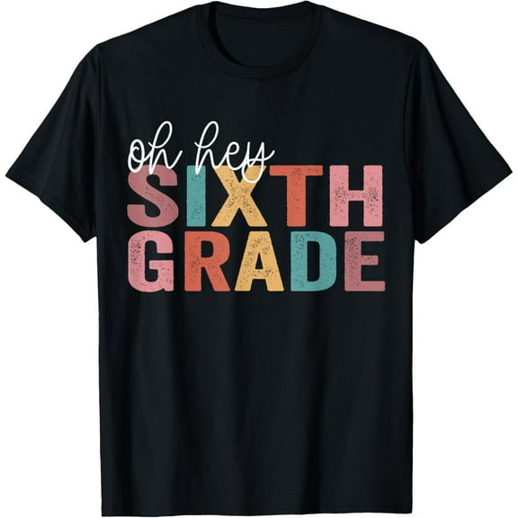Back To School Students Teacher Oh Hey 6th sixth Grade T-Shirt