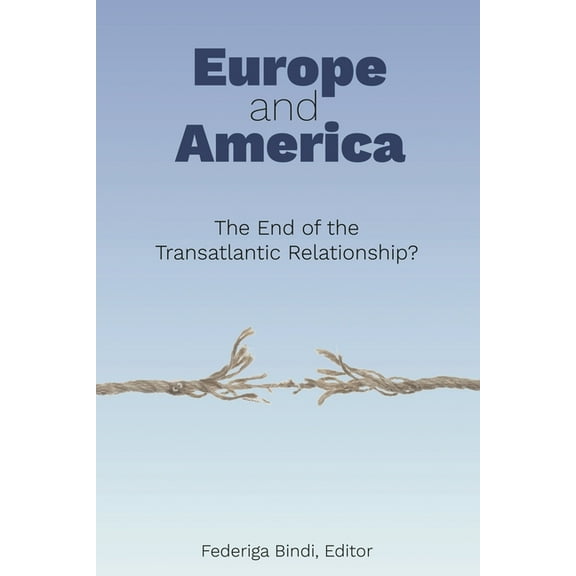 Europe and America: The End of the Transatlantic Relationship?, (Paperback)