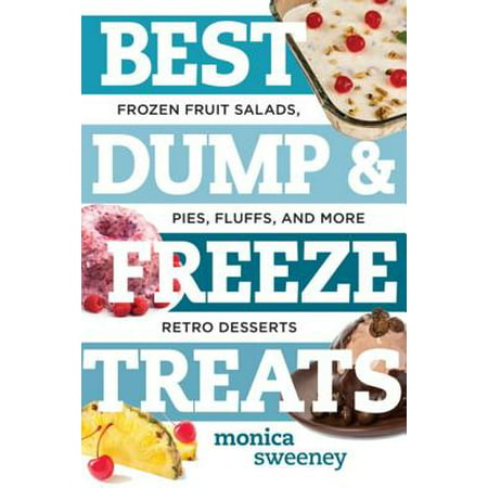 Best Dump and Freeze Treats: Frozen Fruit Salads, Pies, Fluffs, and More Retro Desserts (Best Ever) - (Best Frozen Fruit Brands)
