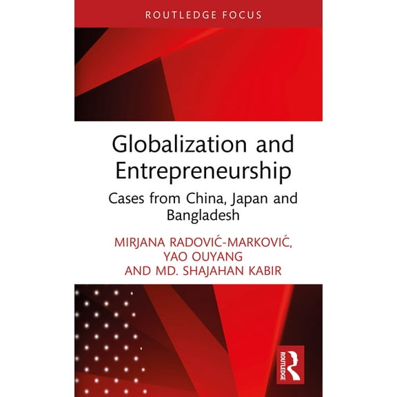 Routledge Focus on Business and Manageme Globalization and Entrepreneurship: Cases from China, Japan and Bangladesh, (Hardcover)