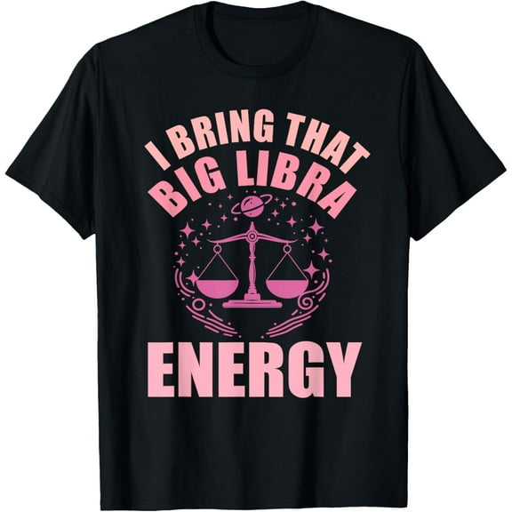 Libra Shirts Women I Bring Big Libra Energy Zodiac Astrology T-Shirt