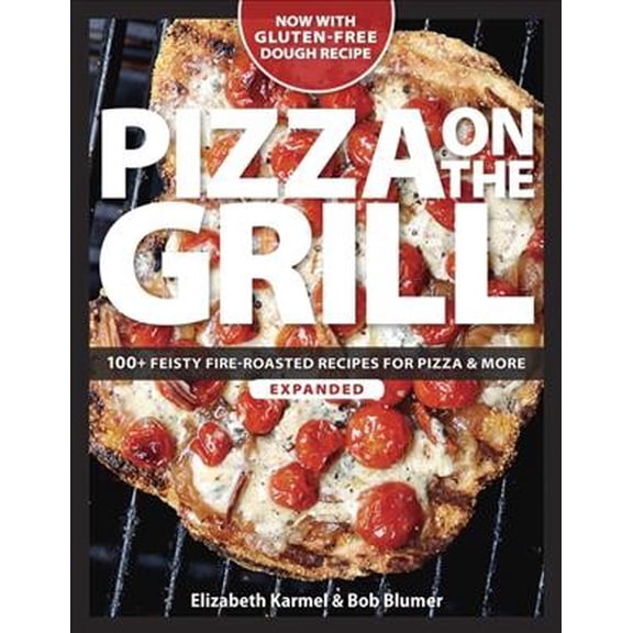 Pre-Owned Pizza on the Grill: 100  Feisty Fire-Roasted Recipes for Pizza & More (Paperback) 1600858287 9781600858284