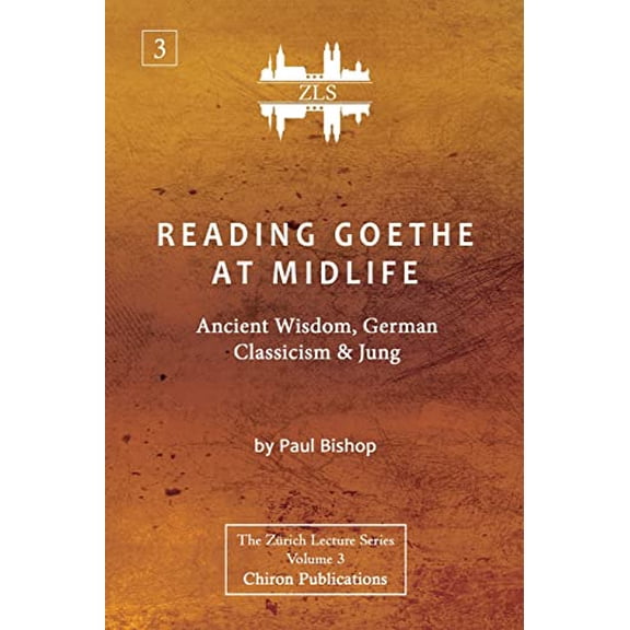Reading Goethe at Midlife: Ancient Wisdom, German Classicism, and Jung [ZLS Edition] (Paperback)