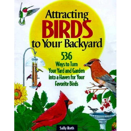 Attracting Birds To Your Backyard 536 Ways To Turn Your Yard And