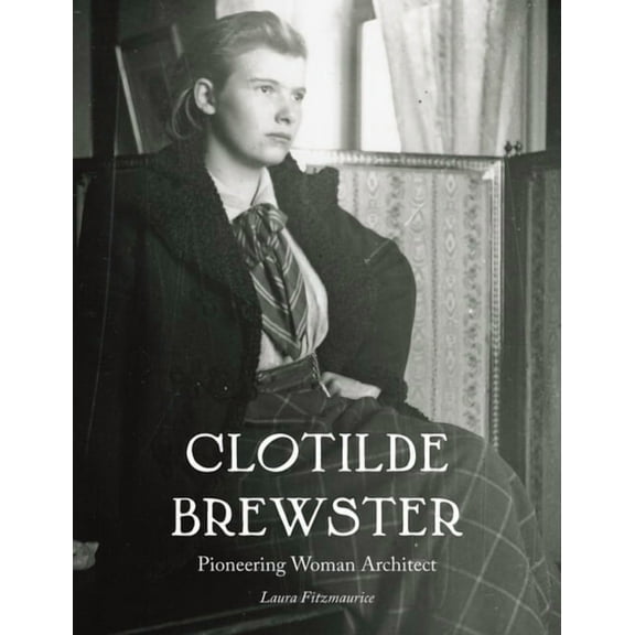 Architectural History of the British Isl Clotilde Brewster: Pioneering Woman Architect, (Hardcover)