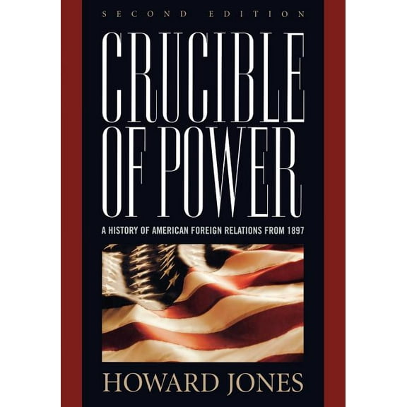 Crucible of Power: A History of American Foreign Relations from 1897, (Paperback)