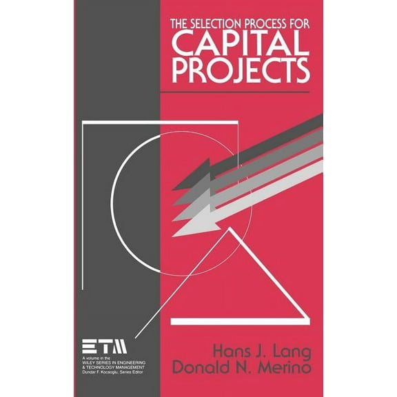 Wiley Engineering and Technology Managem The Selection Process for Capital Projects, Book 9, (Hardcover)