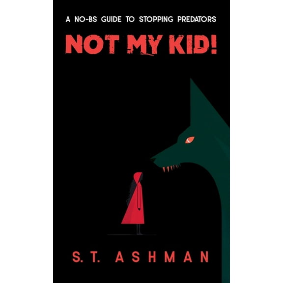 Not My Kid!: A No-BS Guide to Stopping Predators, (Paperback)