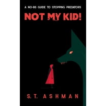 Not My Kid!: A No-BS Guide to Stopping Predators, (Paperback)
