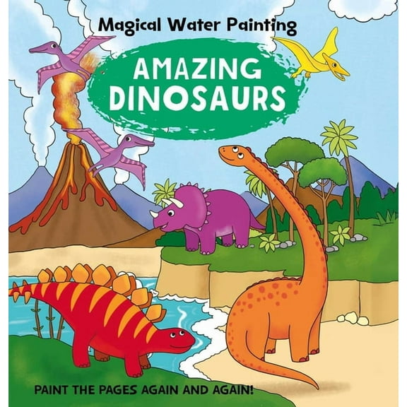 Magical Water Painting: Amazing Dinosaurs: Paint the Pages Again and Again, (Paperback)