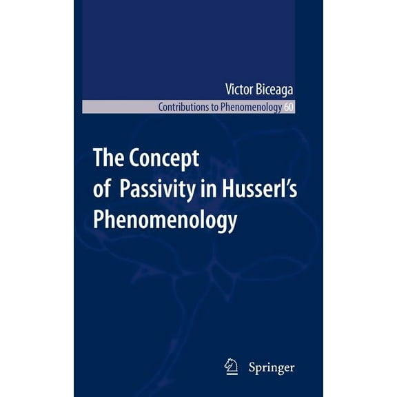 Contributions to Phenomenology The Concept of Passivity in Husserl's Phenomenology, Book 60, (Hardcover)