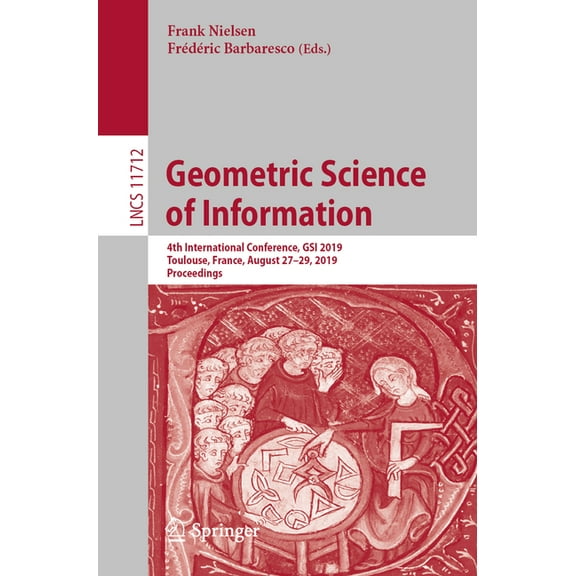 Geometric Science of Information: 4th International Conference, Gsi 2019, Toulouse, France, August 27-29, 2019, Proceedi, (Paperback)