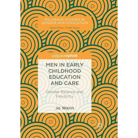 Palgrave Studies in Gender and Education Men in Early Childhood Education and Care: Gender Balance and Flexibility, (Paperback)