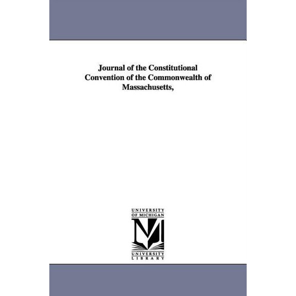 Journal of the Constitutional Convention of the Commonwealth of Massachusetts,, (Paperback)