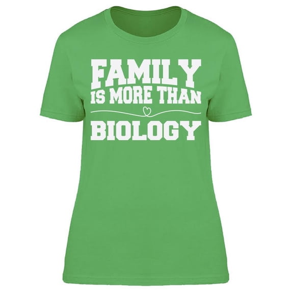 Family Is More Than Biology Women's T-shirt