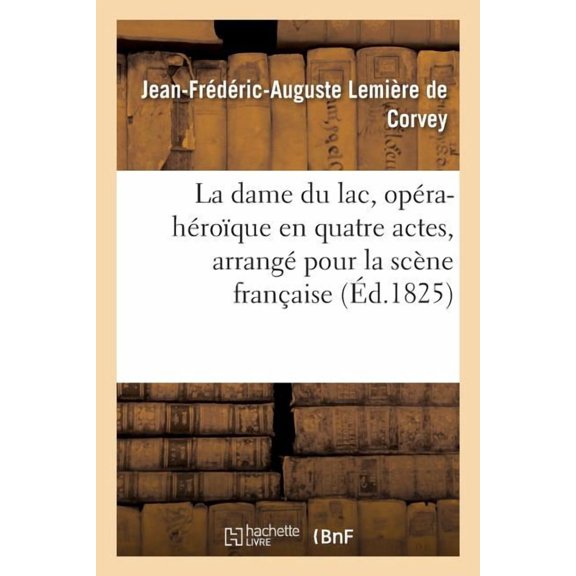 La Dame Du Lac, Opéra-Héroïque En Quatre Actes, Arrangé Pour La Scène Française (Paperback)