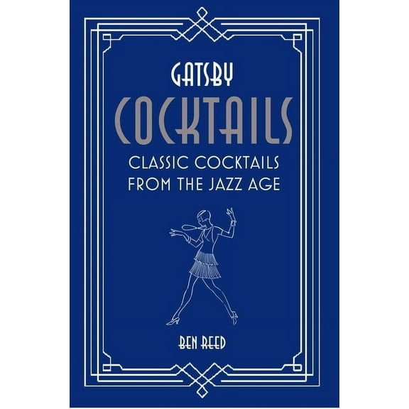 Gatsby Cocktails: Classic Cocktails from the Jazz Age, (Hardcover)