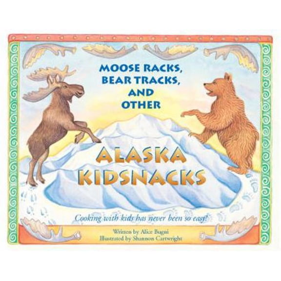 Pre-Owned Moose Racks, Bear Tracks, and Other Kid Snacks: Cooking with Kids Has Never Been So Easy! (PAWS IV) (Paperback) 1570612145 9781570612145