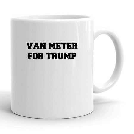 

Van Meter For Trump Ceramic Dishwasher And Microwave Safe Mug By Undefined Gifts